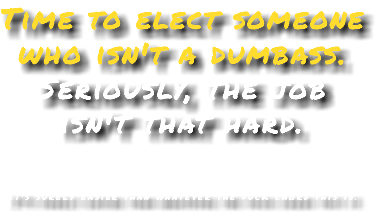 Time to elect someone who isn't a dumbass. Seriously, the job isn't that hard. It's surely easier than whatever the fuck chord this is.